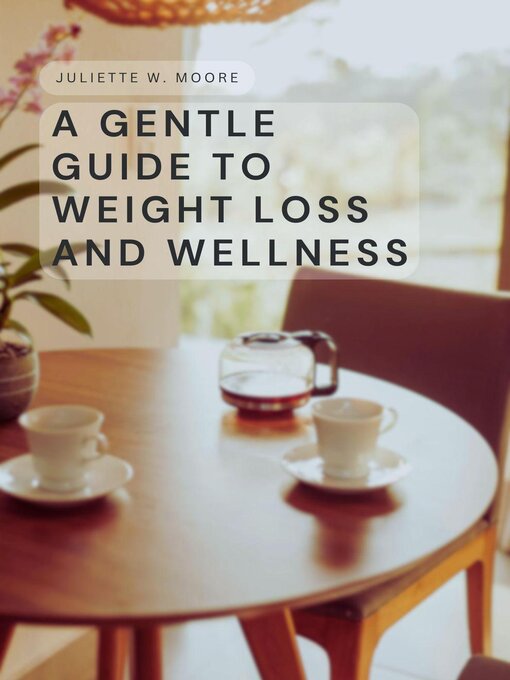 Title details for A Gentle Guide to Weight Loss and Wellness by Juliette W. Moore - Available